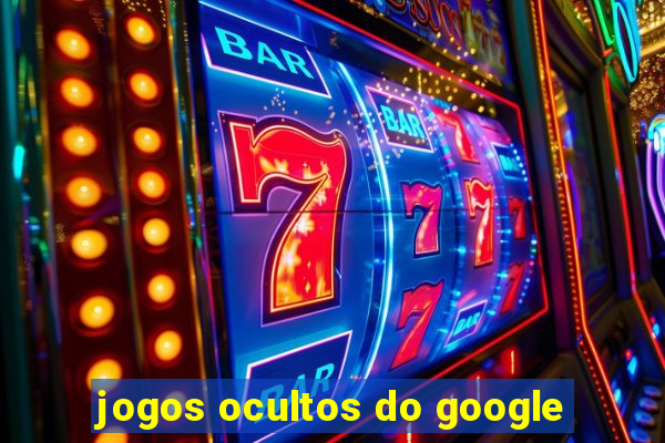 jogos ocultos do google